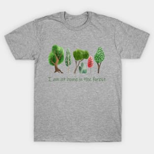 I'm at Home in the Forest Quote T-Shirt